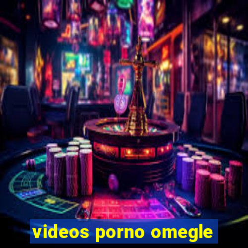 videos porno omegle